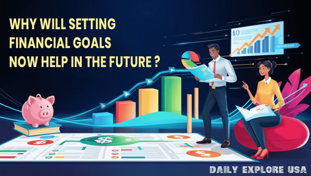 Why will setting financial goals now help in the future